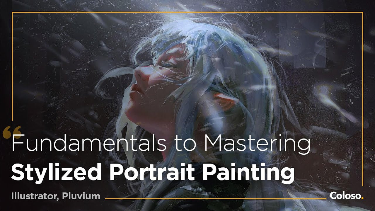 Fundamentals to Mastering Stylized Portrait Painting [Coloso, Pluvium].jpg